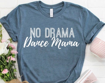 Dance Mom Shirt For Women - No Drama Dance Mama Shirt For Dance Moms- Dance Recital Shirt For Moms - Dance Mom Gift & Dance Team Shirts