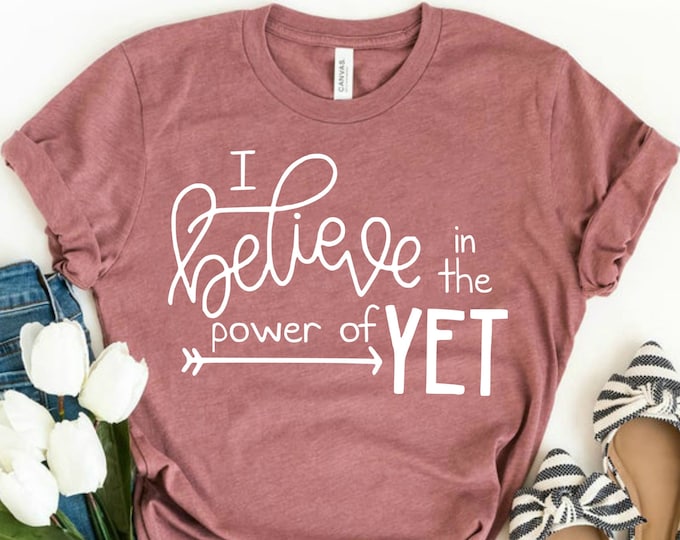 Power of yet Shirt, Growth Mindset Shirt, I Believe in the Power of Yet ...