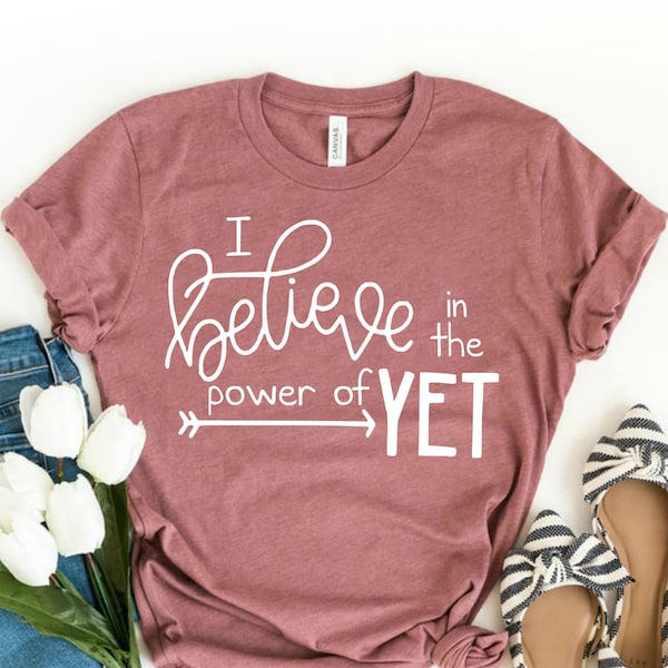 Power Of Yet Shirt For Teachers - Growth Mindset Teacher Shirt - I Believe In The Power Of Yet - Teacher Team Shirt & Gift For Teacher