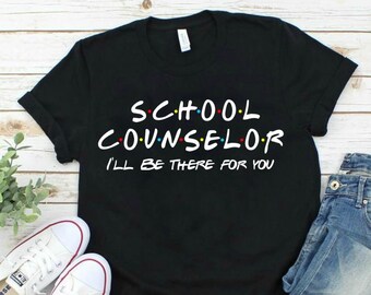 Camisa de Consejero Escolar - Camisa de Consejero I'll Be There For you - Counselor Gifts & Counselor Matching Shirt - Counselor Life Shirt Be