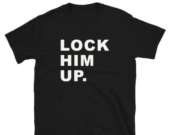 Lock Him Up Shirt | Lock Trump Up T-Shirt | Donald Trump For Prison Shirt | Anti Trump Shirt | F*ck Trump Shirts | Funny Trump Shirt