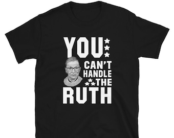 You Can't Handle The Ruth T-Shirt | Ruth Bader Ginsburg T-Shirt | The Notorious RBG | SCOTUS Ruth T-Shirt | Feminist & Feminism T-Shirts