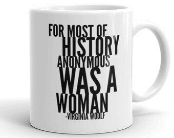 Pendant la majeure partie de l’histoire, Anonymous était une femme Mug | Tasse féministe | Tasse féminisme