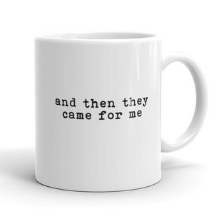 Then They Came For Me Mug, Martin Niemöller Mug, First They Came For Mug, Human Rights Mug, Civil Rights, Social Justice Mug, Protest Mugs