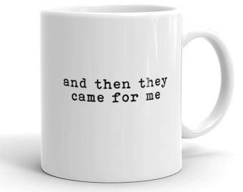 Then They Came For Me Mug, Martin Niemöller Mug, First They Came For Mug, Human Rights Mug, Civil Rights, Social Justice Mug, Protest Mugs
