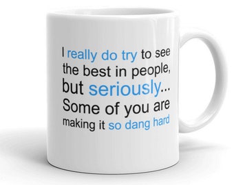 I Really Do Try To See The Best In People Mug | Stupid People Mug | Political Mug