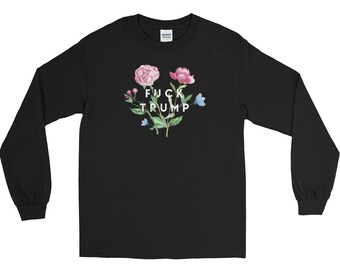 Fuck Trump Flower Long-Sleeved T-Shirt | Fuck Trump Long-Sleeves T-Shirt | Anti-Trump T-Shirts | Liberal T-Shirts | Progressive T-Shirt