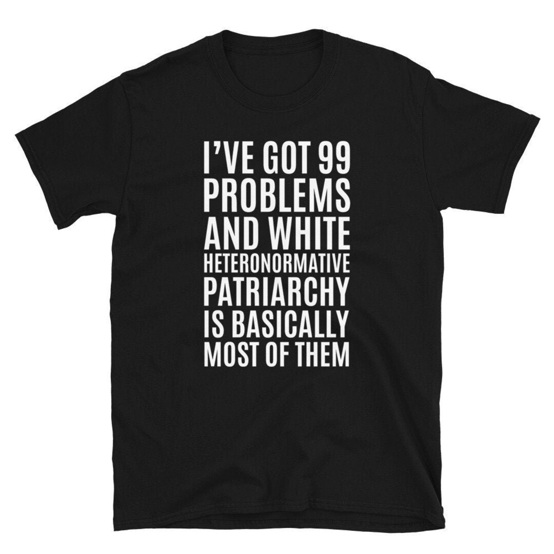 I've Got 99 Problems and White Heteronormative Patriarchy is Most of