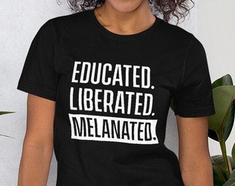 Educated liberated melanated - Black & Educated Shirt - Black educators matter - HBCU schools matter - HBCU Student - Melanin Queen