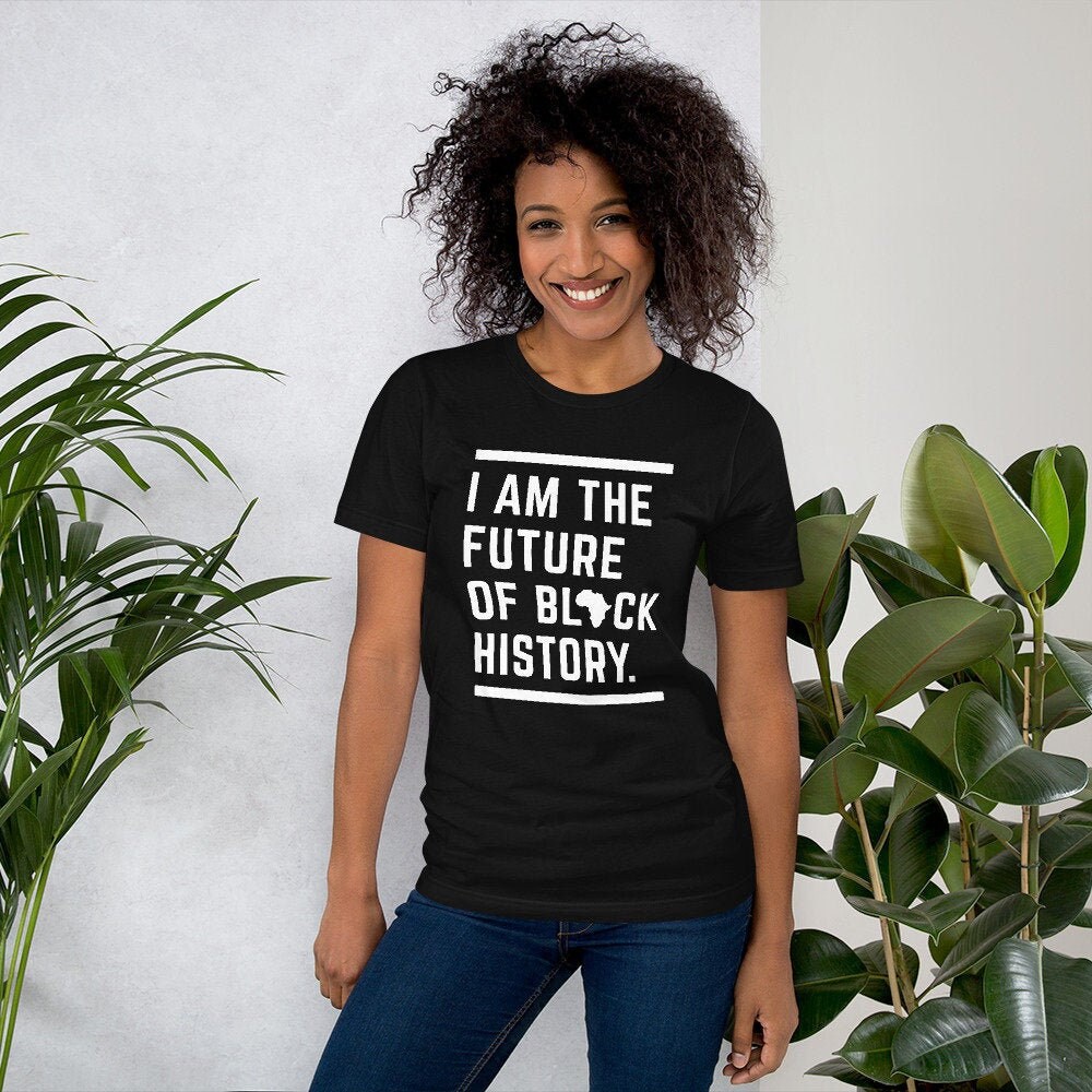 I am the future of black history - Black future shirt - I am black history shirt - HBCU Student shirt - Black history month shirt