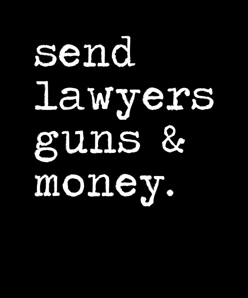 Send Lawyers Guns and Money Shirt Protest Shirt Activist Shirt Outlaw