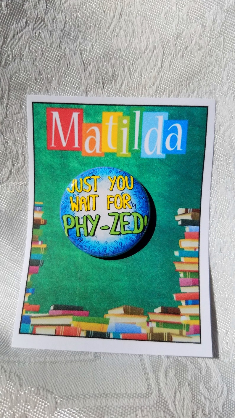 Matilda Inspired Show Pin Show Swag Musical Theatre, Just You Wait for Phy-Zed