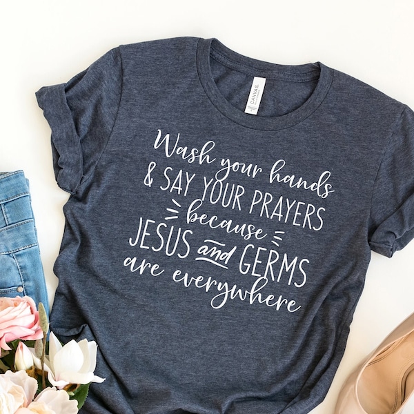 Jesus and Germs - Wash Your Hands and Say Your Prayers Because Jesus and Germs are Everywhere, T-Shirt, Tee, Tank, for Women, Funny