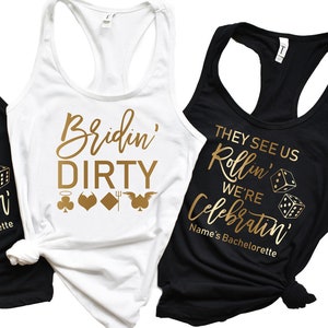 Bachelorette Party Shirts - Tanks & T-Shirts, Vegas Bachelorette, Bridin' Dirty, They See Us Rollin', Atlantic City, Biloxi, Casino Bride