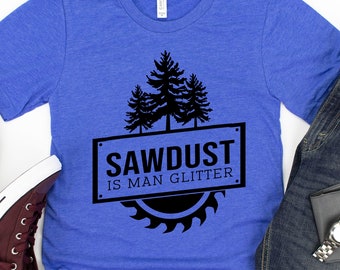 Father's Day Shirt - Gift for Dad or Husband - Sawdust is Man Glitter, Woodworking Tee, Saw Tee, Carpentry