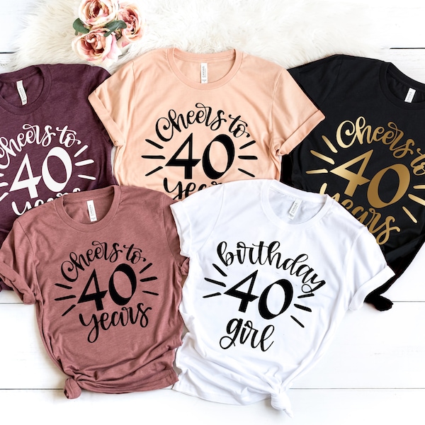 40th Birthday Shirts - Forty,  Cheers to 40 Years, 40th Birthday Girl, Crew, Squad, Group T-Shirts, Party, Hello Forty