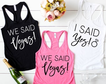 Bachelorette Party Shirts - Vegas Bride, I Said Yes, We Said Vegas, Tanks or T-Shirts, Pink, Black, Other Colors!