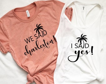 Bachelorette Party Shirts - TANKS OR T-SHIRTS - Charleston Bachelorette - I Said Yes, We Said Charleston, Beach Bachelorette, Bride Tribe
