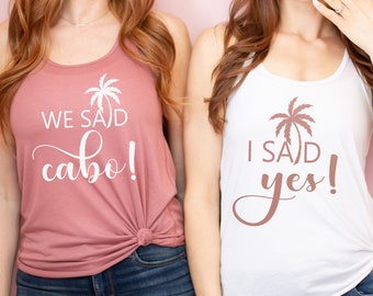 Bachelorette Party Shirts -  I Said Yes, We Said Cabo, Palm Tree, Bridesmaid Tank, Bride Tank, Mexico Bachelorette, Cruise Bachelorette