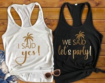 Bachelorette Party Shirts - I Said Yes, We Said Let's Party