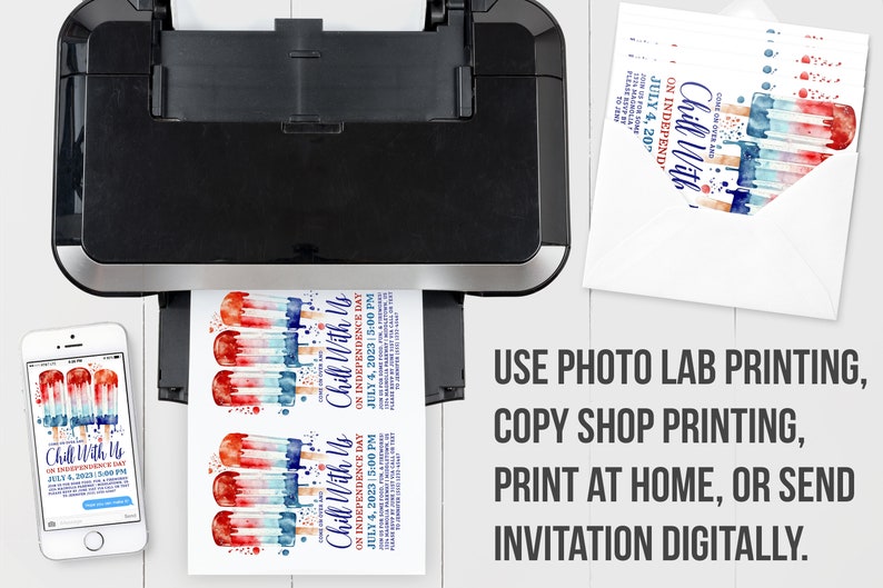 May include: A printer is shown with printed invitations featuring watercolor popsicle designs in red, white, and blue. The invitations are for an Independence Day event, with the text "Chill With Us" and the date July 4, 2023.
