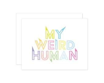 Friendship Card, Everyday Card, Love Card, My Weird Human Greeting Card