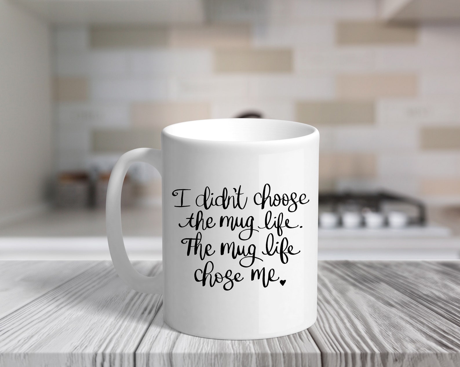 I Didnt Choose the Mug Life. the Mug Life Chose Me. Handwritten Sayings