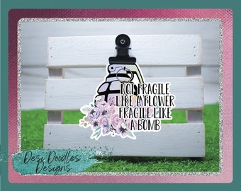 Not Fragile Like a Flower Fragile Like a Bomb Sticker, RBG Decal, Women Empowerment Quotes, Birthday Gift for daughter, Womens rights