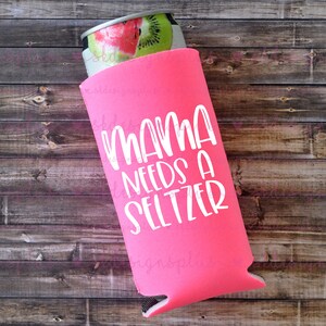 Mama Needs A Seltzer - Skinny Can Cooler / Seltzer Holder / Gift for Her / Slim Can Cooler / Slim Cooler / Seltzer Can Holder / Slim Can