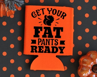 Funny Thanksgiving Can Cooler: 'Get Your Fat Pants Ready' Beer Holder