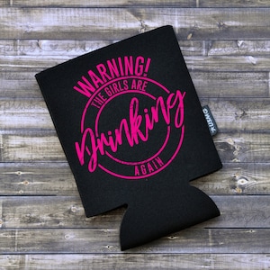 Warning! The Girls Are Drinking Again / Can Cooler / Beer Holder / Birthday Gift / Girls Trip Gift / Girls Weekend / Girlfriends