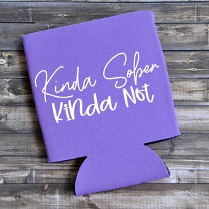 Kinda Sober Kinda Not - Funny Can Cooler / Beer Holder / Birthday Gift / Party Favor / Gift for Her
