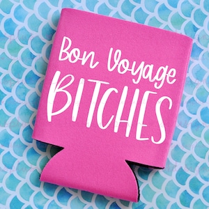 Bon Voyage B*tches - Funny Can Cooler / Beer Holder / Gift / Party Favor / Family Vacation / Beach Trip