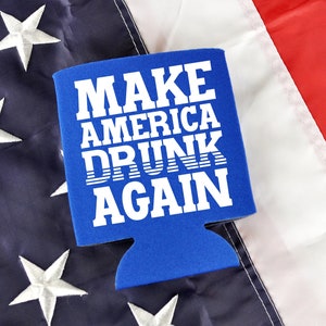 Make America Drunk Again - Funny Can Cooler / Beer Holder / Birthday Gift / Party Favor / Gift for Her / Gift for Him / Can Holder