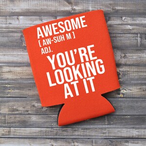 Awesome - You&#39;re Looking At It / Can Cooler / Beer Holder / Birthday Gift / Gift for Him / Funny Gift