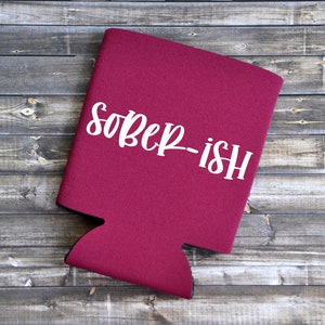SOBER-ish - Funny Can Cooler / Beer Holder / Party Favor / Birthday Gift / Funny Gift / Gift For Her / Gift For Him