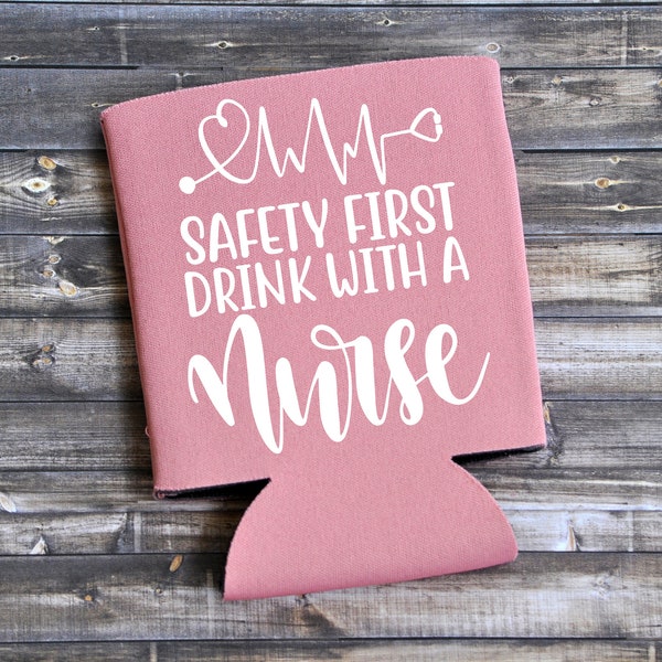 Safety First Drink With A Nurse - Funny Can Cooler / Best Nurse / Birthday Gift / Gift For Nurse / Nurse Appreciation / Love Nurses