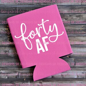 Forty AF - Can Cooler / Porta birra / Regalo di compleanno / Regalo per la mamma / Regalo per lei / Quarantesimo compleanno / 40esimo compleanno / 40 anni