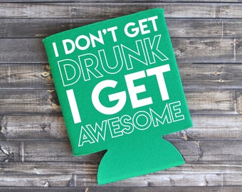 I Don't Get Drunk I Get Awesome - Funny Can Cooler / Beer Holder / Birthday Gift / Party Favor
