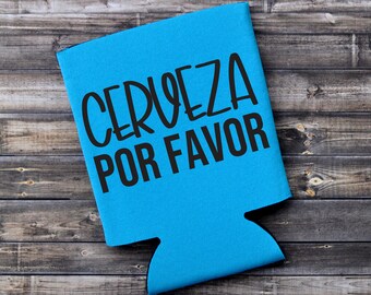 Cerveza Por Favor - Funny Can Cooler / Beer Holder / Birthday Gift / Party Favor / Gift for Him / Gift For Her