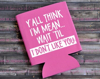 Funny Can Cooler: "Y'all Think I'm Mean..." Gag Gift