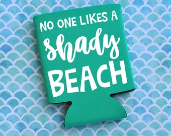 No One Likes A Shady Beach - Funny Can Cooler / Beer Holder / Bachelorette Gift / Party Favor