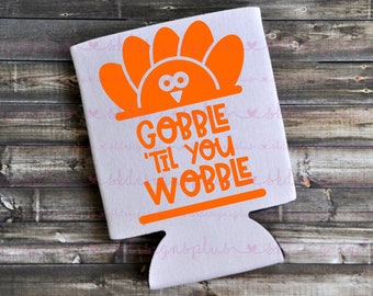 Funny Thanksgiving Can Cooler – Gobble 'Til You Wobble Beer Holder