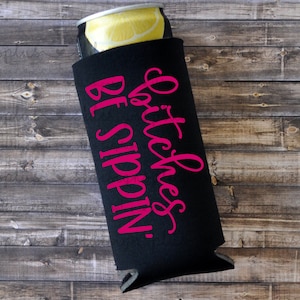 Bitches Be Sippin&#39; - Skinny Can Cooler / Seltzer Holder / Birthday Gift / Gift for Her / Slim Can Cooler / Slim Cooler / Hard Seltzer Holder