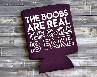 The Boobs Are Real The Smile Is Fake Can Cooler, Funny Party Favor