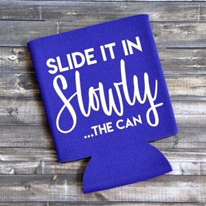 Slide It In Slowly ...The Can / Funny Can Cooler / Beer Holder / Bacehlorette Gift / Party Favor / Fun Gift for Him / Personalized Gift