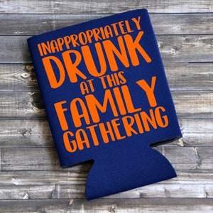 Inappropriately Drunk At This Family Gathering - Funny Can Cooler / Beer Holder / Party Favor / Birthday Gift / Funny Gift