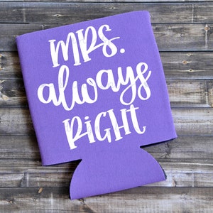 Mrs. Always Right - Funny Can Cooler / Beer Holder / Party Favor / Birthday Gift / Funny Gift / Gift For Him