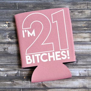 I'm 21 Bitches - Funny Can Cooler / Beer Holder / Birthday Gift / Party Favor / 21st Birthday