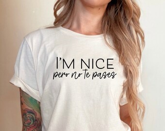 I’m nice pero no te pasas Tee, tee, shirt, funny shirt, spanish shirt, Mexican shirt, Im nice,